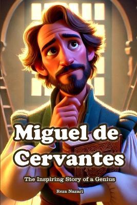 Miguel de Cervantes: The Inspiring Story of a Genius - Reza Nazari - cover