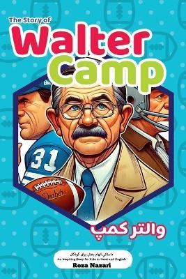 The Story of Walter Camp: An Inspiring Story for Kids in Farsi and English - Reza Nazari - cover