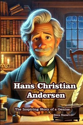 Hans Christian Andersen: The Inspiring Story of a Genius - Reza Nazari - cover
