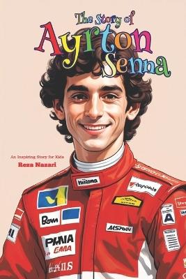 The Story of Ayrton Senna: An Inspiring Story for Kids - Reza Nazari - cover