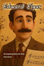 The Story of Edward Elgar: An Inspiring Story for Kids