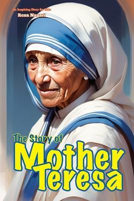 The Story of Mother Teresa: An Inspiring Story for Kids - Nazari - cover