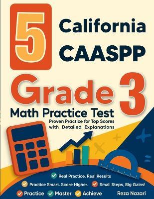 5 California CAASPP Grade 3 Math Practice Tests: Proven Practice for Top Scores with Detailed Explanations - Nazari - cover
