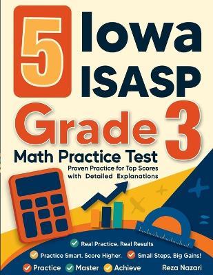 5 Iowa ISASP Grade 3 Math Practice Tests: Proven Practice for Top Scores with Detailed Explanations - Nazari - cover