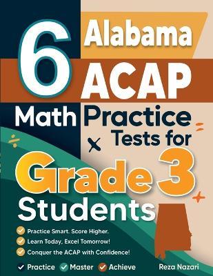 6 Alabama ACAP Math Practice Tests for Grade 3 Students: ] A Complete Guide to Building Math Mastery and Excelling on the Alabama ACAP Test: - Nazari - cover
