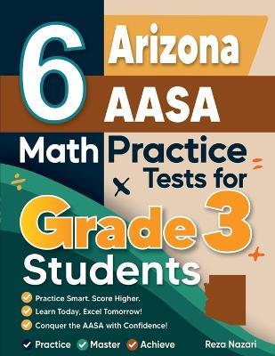 6 Arizona AASA Math Practice Tests for Grade 3 Students - Reza Nazari - cover