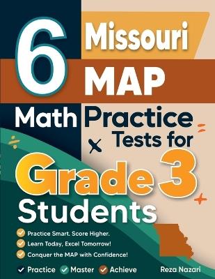 6 Missouri MAP Math Practice Tests for Grade 3 Students: A Complete Guide to Building Math Mastery and Excelling on the Missouri MAP Test - Reza Nazari - cover