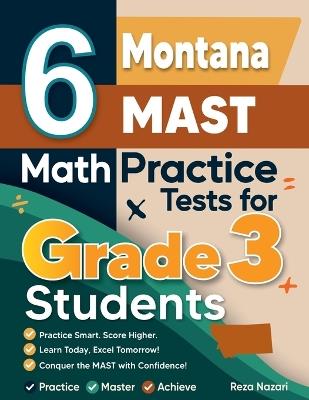 6 Montana MAST Math Practice Tests for Grade 3 Students: A Complete Guide to Building Math Mastery and Excelling on the Montana MAST Test - Reza Nazari - cover