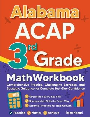 Alabama ACAP 3rd Grade Math Workbook: Comprehensive Practice, Challenging Exercises, and Strategic Guidance for Complete Test-Day Confidence - Reza Nazari - cover