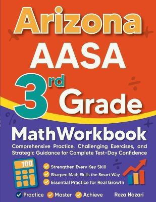 Arizona AASA 3rd Grade Math Workbook: Comprehensive Practice, Challenging Exercises, and Strategic Guidance for Complete Test-Day Confidence - Reza Nazari - cover