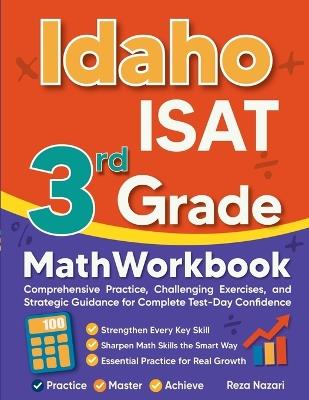Idaho ISAT 3rd Grade Math Workbook: Comprehensive Practice, Challenging Exercises, and Strategic Guidance for Complete Test-Day Confidence - Reza Nazari - cover