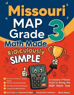 Missouri MAP Grade 3 Math Made Ridiculously Simple: A Comprehensive 3rd Grade Guide to Acing MAP Math Test - Reza Nazari - cover
