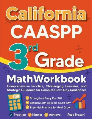 California CAASPP 3rd Grade Math Workbook: Comprehensive Practice, Challenging Exercises, and Strategic Guidance for Complete Test-Day Confidence - Reza Nazari - cover