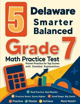 5 Delaware Smarter Balanced Grade 7 Math Practice Tests: Proven Practice for Top Scores with Detailed Explanations - Nazari - cover