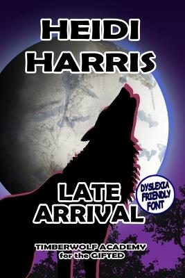 Late Arrival Dyslexia Friendly Font - Heidi Harris - cover
