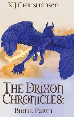 The Drixon Chronicles: Birth: Part 1 - K J Christiansen - cover