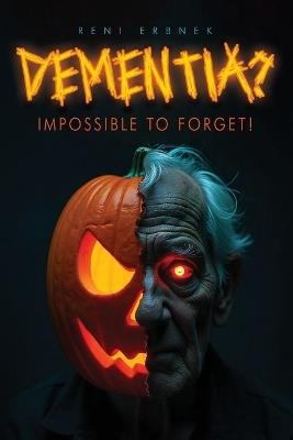 Dementia?: Impossible to Forget! - Reni Erbnek - cover