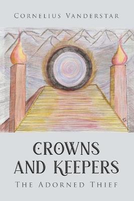 Crowns and Keepers: The Adorned Thief - Cornelius Vanderstar - cover