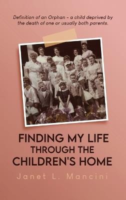 Finding My Life Through The Children's Home - Janet Mancini - cover