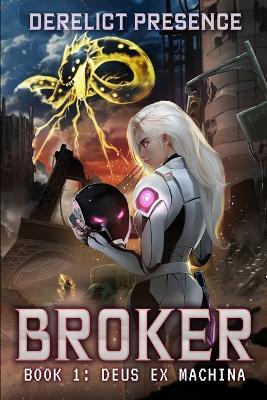 Deus Ex Machina: A Time Regression LitRPG (Broker Book 1) - Derelict Presence - cover