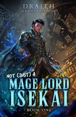 Not (Just) a Mage Lord Isekai 1: A LitRPG Adventure - Draith - cover