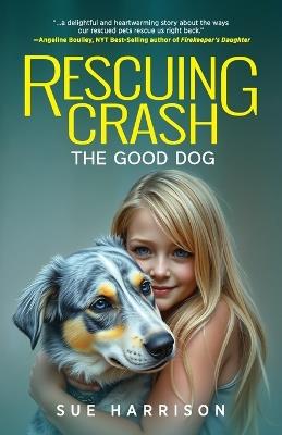 Rescuing Crash, the Good Dog - Sue Harrison - cover