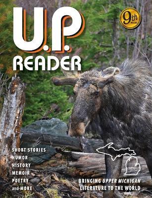 U.P. Reader -- Volume #9: Bringing Upper Michigan Literature to the World - Mikel B Classen,Deborah K Frontiera - cover