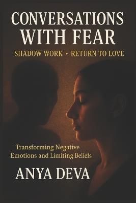 Conversations with Fear: Shadow Work: Transforming Negative Beliefs - Anya Deva - cover
