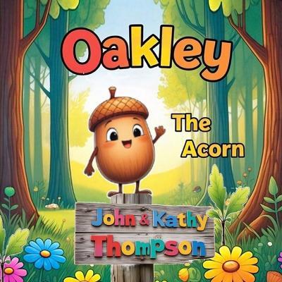 Oakley The Acorn - Kathy M Thompson,John B Thompson - cover