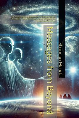 Messages from Beyond: A Comprehensive Exploration of Extraterrestrial Encounters, Their Warnings, and Implications for Humanity's Evolution - Shannon Meade - cover