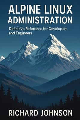 Alpine Linux Administration: Definitive Reference for Developers and Engineers - Richard Johnson - cover