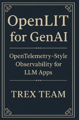 OpenLIT for GenAI: OpenTelemetry-Style Observability for LLM Apps - Trex Team - cover