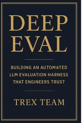 DeepEval: Building an Automated LLM Evaluation Harness That Engineers Trust - Trex Team - cover