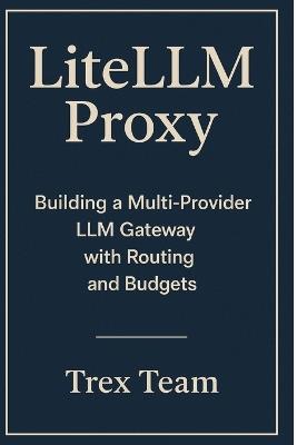 LiteLLM Proxy: Building a Multi-Provider LLM Gateway with Routing and Budgets - Trex Team - cover