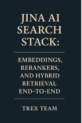 Jina AI Search Stack: Embeddings, Rerankers, and Hybrid Retrieval End-to-End - Trex Team - cover