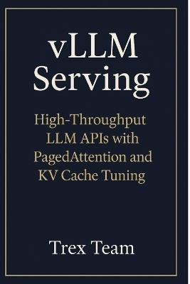 vLLM Serving: High-Throughput LLM APIs with PagedAttention and KV Cache Tuning - Trex Team - cover