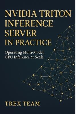 NVIDIA Triton Inference Server in Practice: Operating Multi-Model GPU Inference at Scale - Trex Team - cover