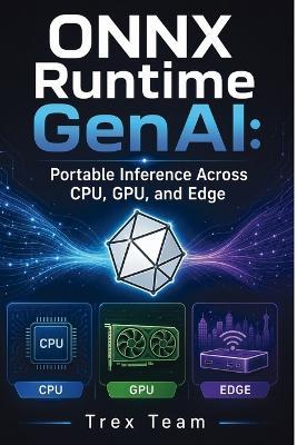 ONNX Runtime GenAI: Portable Inference Across CPU, GPU, and Edge - Trex Team - cover