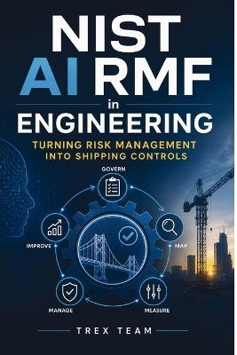 NIST AI RMF in Engineering: Turning Risk Management into Shipping Controls - Trex Team - cover