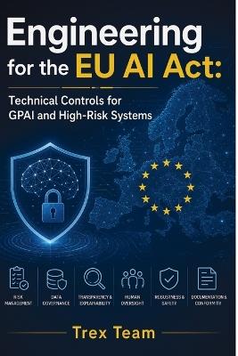 Engineering for the EU AI Act: Technical Controls for GPAI and High-Risk Systems - Trex Team - cover