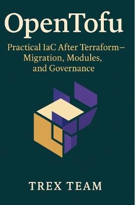 OpenTofu: Practical IaC After Terraform-Migration, Modules, and Governance - Trex Team - cover