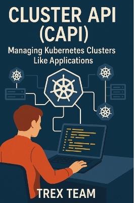 Cluster API (CAPI): Managing Kubernetes Clusters Like Applications - Trex Team - cover