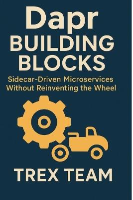 Dapr Building Blocks: Sidecar-Driven Microservices Without Reinventing the Wheel - Trex Team - cover