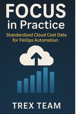 FOCUS in Practice: Standardized Cloud Cost Data for FinOps Automation - Trex Team - cover