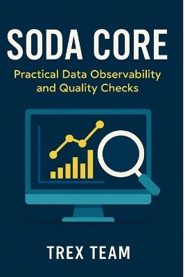 Soda Core: Practical Data Observability and Quality Checks - Trex Team - cover