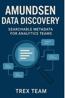 Amundsen Data Discovery: Searchable Metadata for Analytics Teams - Trex Team - cover