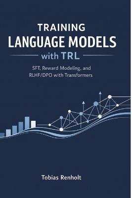 Training Language Models with TRL: SFT, Reward Modeling, and RLHF/DPO with Transformers - Tobias Renholt - cover