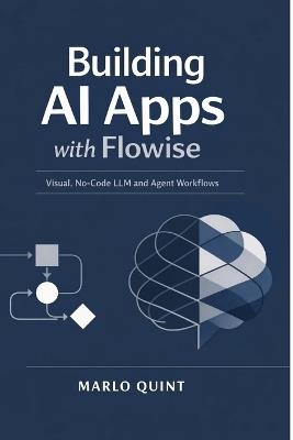 Building AI Apps with Flowise: Visual, No-Code LLM and Agent Workflows - Marlo Quint - cover