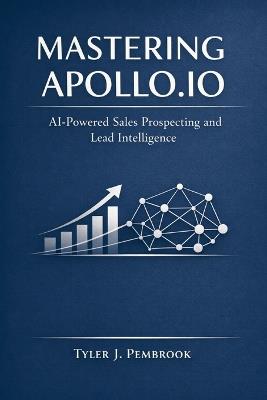Mastering Apollo.io: AI-Powered Sales Prospecting and Lead Intelligence - Tyler J Pembrook - cover