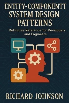 Entity-Component System Design Patterns: Definitive Reference for Developers and Engineers - Richard Johnson - cover